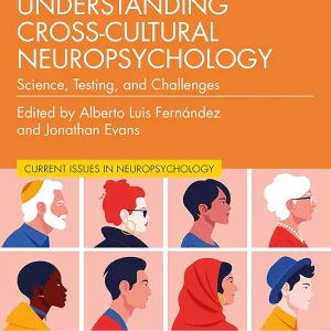Understanding Cross-Cultural Neuropsychology: Science, Testing, and Challenges First Edition