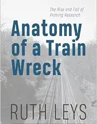 Anatomy of a Train Wreck: The Rise and Fall of Priming Research First Edition