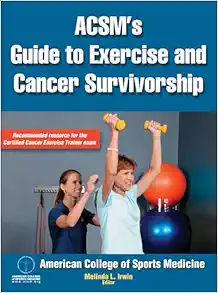 ACSM’s Guide to Exercise and Cancer Survivorship First Edition