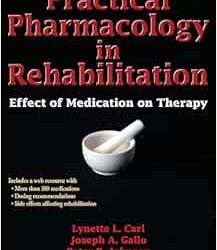 Practical Pharmacology in Rehabilitation: Effect of Medication on Therapy First Edition