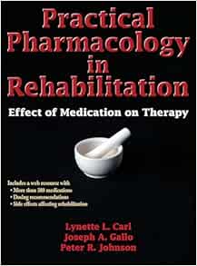 Practical Pharmacology in Rehabilitation: Effect of Medication on Therapy First Edition