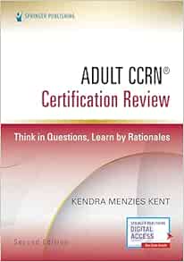 Adult CCRN® Certification Review : Think in Questions, Learn by Rationales – 2nd Edition