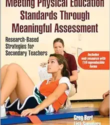 Meeting Physical Education Standards Through Meaningful Assessment: Research-Based Strategies for Secondary Teachers First Edition