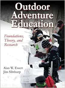 Outdoor Adventure Education: Foundations, Theory, and Research First Edition