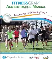 FitnessGram Administration Manual: The Journey to MyHealthyZone Fifth Edition