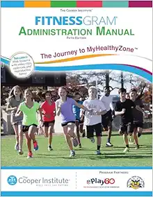 FitnessGram Administration Manual: The Journey to MyHealthyZone Fifth Edition