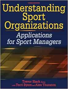 Understanding Sport Organizations: Applications for Sport Managers