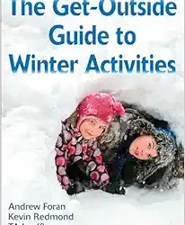The Get-Outside Guide to Winter Activities First Edition