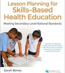 Lesson Planning for Skills-Based Health Education: Meeting Secondary-Level National Standards First Edition