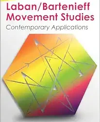 Laban/Bartenieff Movement Studies: Contemporary Applications First Edition