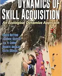 Dynamics of Skill Acquisition: An Ecological Dynamics Approach Second Edition