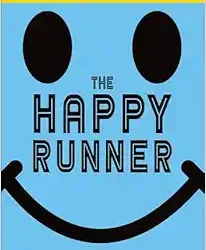 The Happy Runner: Love the Process, Get Faster, Run Longer  First Edition