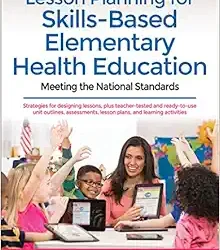 Lesson Planning for Skills-Based Elementary Health Education: Meeting the National Standards First Edition