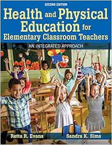 Health and Physical Education for Elementary Classroom Teachers: An Integrated Approach Second Edition
