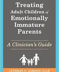 Treating Adult Children of Emotionally Immature Parents: A Clinician’s Guide