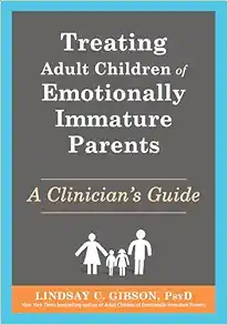 Treating Adult Children of Emotionally Immature Parents: A Clinician’s Guide