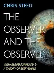 The Observer and the Observed: Valuable Personhood and a Theory of Everything
