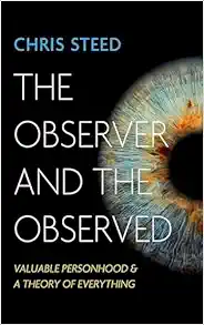 The Observer and the Observed: Valuable Personhood and a Theory of Everything