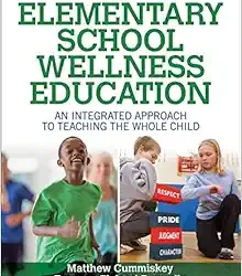 Elementary School Wellness Education With HKPropel Access: An Integrated Approach to Teaching the Whole Child First Edition