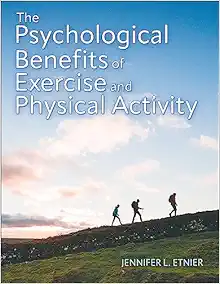 The Psychological Benefits of Exercise and Physical Activity First Edition