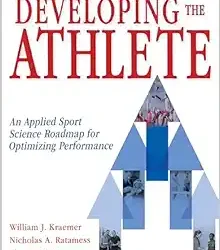 Developing the Athlete: An Applied Sport Science Roadmap for Optimizing Performance First Edition