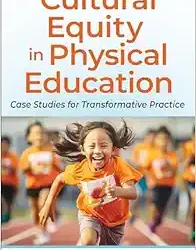 Cultural Equity in Physical Education: Case Studies for Transformative Practice First Edition