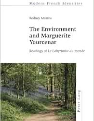 The Environment and Marguerite Yourcenar: Readings of Le Labyrinthe du monde First Edition