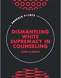 Dismantling White Supremacy in Counseling