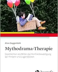 Mythodrama-Therapie: Geschichten als Mittel der Konfliktbewältigung bei Kindern und Jugendlichen