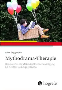 Mythodrama-Therapie: Geschichten als Mittel der Konfliktbewältigung bei Kindern und Jugendlichen