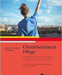 Überlebensbuch Pflege: Erfolgreicher Berufseinstieg Für Pflegefachfrauen und -Männer  First Edition