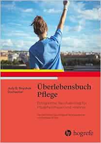 Überlebensbuch Pflege: Erfolgreicher Berufseinstieg Für Pflegefachfrauen und -Männer First Edition