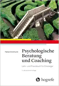 Psychologische Beratung und Coaching: Lehr- und Praxisbuch Für Einsteiger