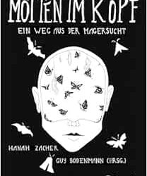 Motten im Kopf: Ein Weg aus der Magersucht First Edition