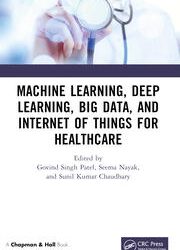 Machine Learning, Deep Learning, Big Data, and Internet of Things for Healthcare First Edition
