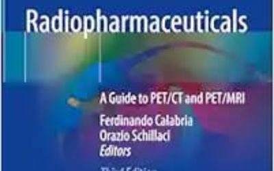 Radiopharmaceuticals: A Guide to PET/CT and PET/MRI Third Edition