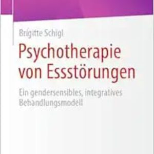 Psychotherapie Von Essstörungen: Ein Gendersensibles, Integratives Behandlungsmodell  2024 Edition