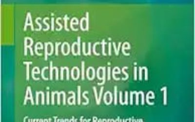 Assisted Reproductive Technologies in Animals Volume 1: Current Trends for Reproductive Management 2024  Edition