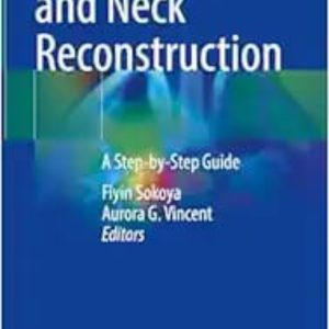 Manual of Head and Neck Reconstruction: A Step-by-Step Guide 2024 Edition