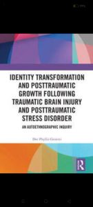 Identity Transformation and Posttraumatic Growth Following Traumatic Brain Injury and Posttraumatic Stress Disorder: An Autoethnographic Inquiry First Edition,