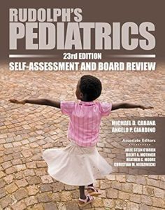 Rudolph’s Pediatrics, 23rd Edition, Self-Assessment and Board Review, 2nd Edition