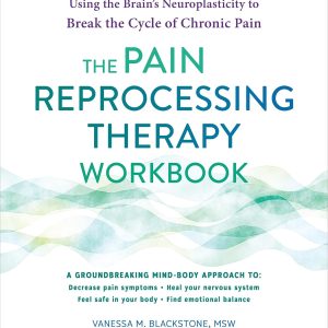 The Pain Reprocessing Therapy Workbook: Using the Brain’s Neuroplasticity to Break the Cycle of Chronic Pain