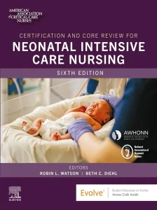 Certification and Core Review for Neonatal Intensive Care Nursing 6th Edition