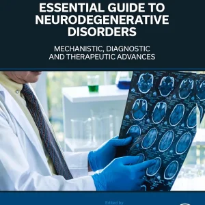 Essential Guide to Neurodegenerative Disorders: Mechanistic, Diagnostic and Therapeutic Advances