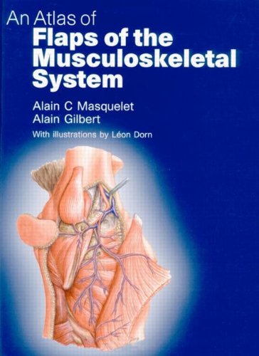 An Atlas of Flaps of the Musculoskeletal System 1st Edition An Atlas of Flaps of the Musculoskeletal System 1st Edition