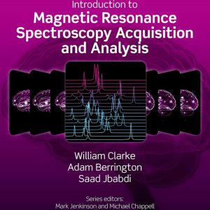 Introduction to Magnetic Resonance Spectroscopy Acquisition and Analysis (Oxford Neuroimaging Primers)