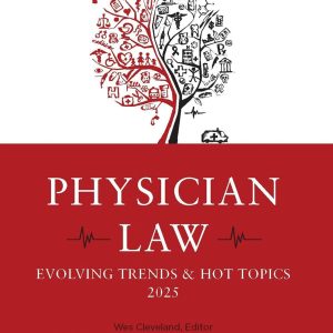 Physician Law: Evolving Trends & Hot Topics 2025
