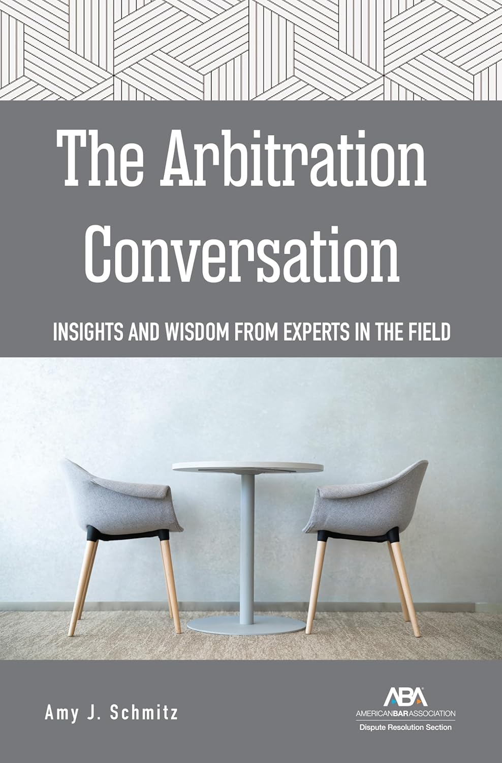 The Arbitration Conversation Insights and Wisdom from Experts in the Field The Arbitration Conversation: Insights and Wisdom from Experts in the Field