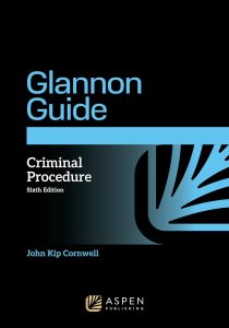 The Glannon Guide to Criminal Procedure: Learning Criminal Procedure Through Multiple Choice Questions and Analysis (Glannon Guides Series) 6th Edition