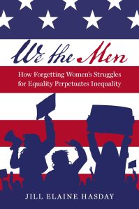 We the Men: How Forgetting Women’s Struggles for Equality Perpetuates Inequality